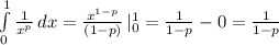 \int\limits_{0}^{1}  \frac{1}{x^p}  \, dx  = \frac{x^{1-p}}{(1-p)}  \, |\limits_{0}^{1}   = \frac{1}{1-p} - 0 = \frac{1}{1-p}