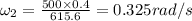 \omega_2=\frac{500\times 0.4}{615.6}=0.325 rad/s