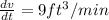 \frac{dv}{dt}=9ft^3/min