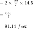 =2\times\frac{22}{7} \times14.5\\ \\ =\frac{638}{7} \\ \\ =91.14\ feet
