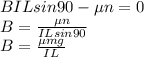 BILsin90-\mu n=0\\B=\frac{\mu n}{ILsin90} \\B=\frac{\mu mg}{IL}