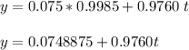 y= 0.075   *0.9985+ 0.9760 \ t\\\\y = 0.0748875 + 0.9760 t