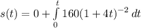 s(t) = 0+\int\limits^t_0 160(1+4t)^{-2}\, dt