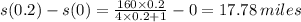 s(0.2)-s(0) = \frac{160\times 0.2}{4\times 0.2+1} - 0 = 17.78 \, miles