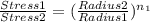 \frac{Stress 1}{Stress 2} = ({\frac{Radius 2}{Radius 1}})^{n_1}