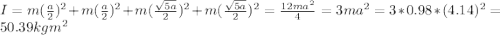 I=m(\frac{a}{2} )^{2} +m(\frac{a}{2} )^{2}+m(\frac{\sqrt{5a} }{2} )^{2}+m(\frac{\sqrt{5a} }{2} )^{2}=\frac{12ma^{2} }{4} =3ma^{2} =3*0.98*(4.14)^{2} =50.39kgm^{2}