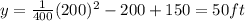 y=\frac{1}{400}(200)^2-200+150=50 ft
