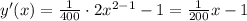 y'(x)=\frac{1}{400}\cdot 2 x^{2-1}-1=\frac{1}{200}x-1