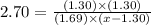 2.70=\frac{(1.30)\times (1.30)}{(1.69)\times (x-1.30)}