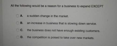 All the following would be a reason for a business to expand except