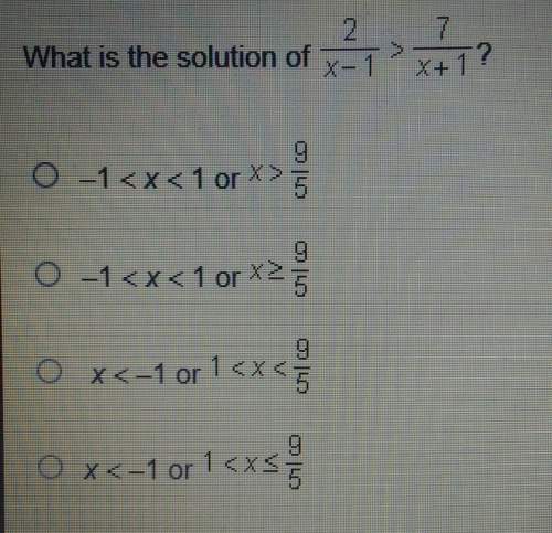 What is the solution of 2/x-1&gt; 7/x+1? answers in pic