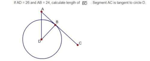If ad = 26 and ab = 24, calculate length of line segment bd. segment ac is tangent to circle d.