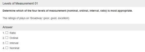 M1q8.) determine which of the four levels of measurement (nominal, ordinal, interval, ratio) is most
