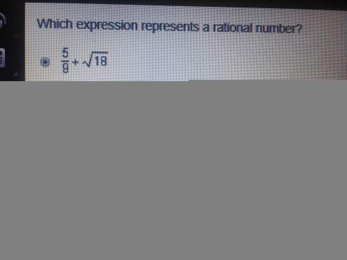 I’m which expression represents a rational number? 5/9 + (square root
