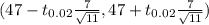 (47 - t_{0.02} \frac{7}{\sqrt{11} } , 47+ t_{0.02}\frac{7}{\sqrt{11} } )