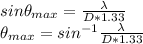 sin\theta _{max} =\frac{\lambda }{D*1.33}\\\theta _{max}  =sin^{-1} \frac{\lambda }{D*1.33}