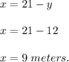 x=21-y\\\\x=21-12\\\\x=9\ meters.