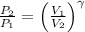 \frac{P_{2}}{P_{1}} = \left(\frac{V_{1}}{V_{2}}  \right)^{\gamma}