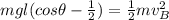 mgl ( cos \theta - \frac{1}{2}) = \frac{1}{2}mv^2_B