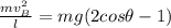 \frac{mv_B^2}{l} = mg (2 cos \theta -1 )