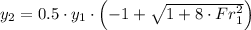 y_{2} = 0.5\cdot y_{1}\cdot \left(-1 + \sqrt{1 + 8\cdot Fr_{1}^{2}} \right)