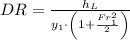 DR = \frac{h_{L}}{y_{1}\cdot \left(1 + \frac{Fr_{1}^{2}}{2} \right)}