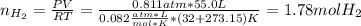 n_{H_2}=\frac{PV}{RT}=\frac{0.811atm*55.0L}{0.082\frac{atm*L}{mol*K}*(32+273.15)K} =1.78molH_2