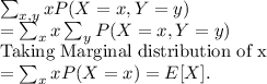 \sum_{x,y}xP(X=x,Y=y)\\=\sum_{x}x\sum_{y}P(X=x,Y=y)\\\text{Taking Marginal distribution of x}\\=\sum_{x}xP(X=x)=E[X].
