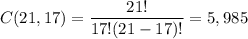 C(21,17)=\dfrac{21!}{17!(21-17)!}=5,985