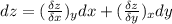dz = (\frac{\delta z}{\delta x}) _{y} dx + (\frac{\delta z}{\delta y}) _{x} dy