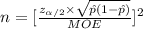 n=[\frac{z_{\alpha/2}\times \sqrt{\hat p(1-\hat p)}}{MOE} ]^{2}
