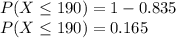 P(X \leq 190) = 1 - 0.835\\P(X \leq 190) = 0.165
