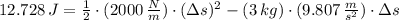 12.728\,J = \frac{1}{2}\cdot (2000\,\frac{N}{m} )\cdot (\Delta s)^{2} - (3\,kg)\cdot (9.807\,\frac{m}{s^{2}} )\cdot \Delta s