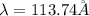 \lambda =113.74{\AA}