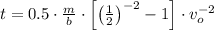 t = 0.5\cdot \frac{m}{b}\cdot \left[\left(\frac{1}{2}  \right)^{-2} - 1 \right]\cdot v_{o}^{-2}