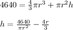 4640=\frac{4}{3}\pi r^3 +\pi r^2h\\\\h=\frac{4640}{\pi r^2}-\frac{4r}{3}