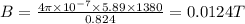 B=\frac{4\pi\times 10^{-7}\times 5.89\times 1380}{0.824}=0.0124 T