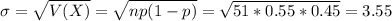 \sigma = \sqrt{V(X)} = \sqrt{np(1-p)} = \sqrt{51*0.55*0.45} = 3.55