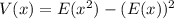 V(x)=E(x^2)-(E(x))^2