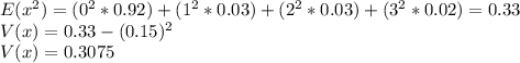 E(x^2)=(0^2*0.92)+(1^2*0.03)+(2^2*0.03)+(3^2*0.02)=0.33\\V(x)=0.33-(0.15)^2\\V(x)=0.3075
