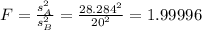 F=\frac{s^2_A}{s^2_B}=\frac{28.284^2}{20^2}=1.99996
