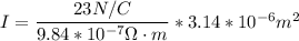 I= \dfrac{23N/C}{9.84*10^{-7}\Omega\cdot m } *3.14*10^{-6}m^2