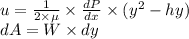 u =\frac{1}{2\times \mu} \times\frac{dP}{dx} \times (y^2 - hy)\\dA = W \times dy