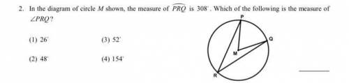 In the diagram on circle M shown, the measure of arc PRQ is 308 degrees. which of the following is t