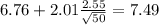 6.76+2.01\frac{2.55}{\sqrt{50}}=7.49