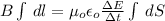 {B} \int\limits   \, dl = \mu_o \epsilon_o  {\frac{\Delta E}{\Delta t} } \int\limits \, dS