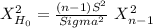 X^2_{H_0}= \frac{(n-1)S^2}{Sigma^2} ~X^2_{n-1}
