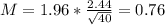 M = 1.96*\frac{2.44}{\sqrt{40}} = 0.76
