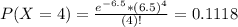 P(X = 4) = \frac{e^{-6.5}*(6.5)^{4}}{(4)!} = 0.1118