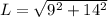 L = \sqrt{9^2 + 14^2}